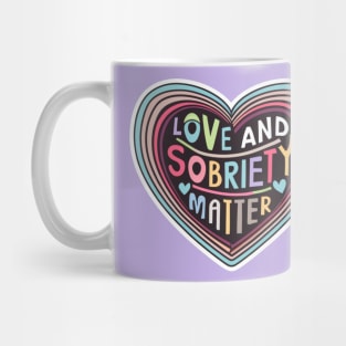 Love & Sobriety Matter Mug